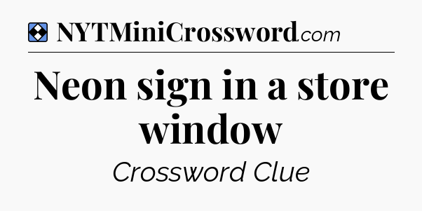 Solution: Neon sign in a store window - NYT Mini Crossword