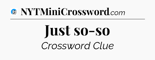 Just so-so Crossword Clue