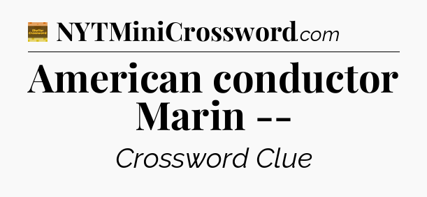 American conductor Marin -- - Eugene Sheffer Crossword