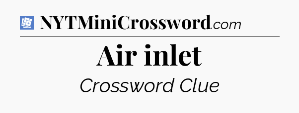 Air inlet Puzzle Page Crossword Clue