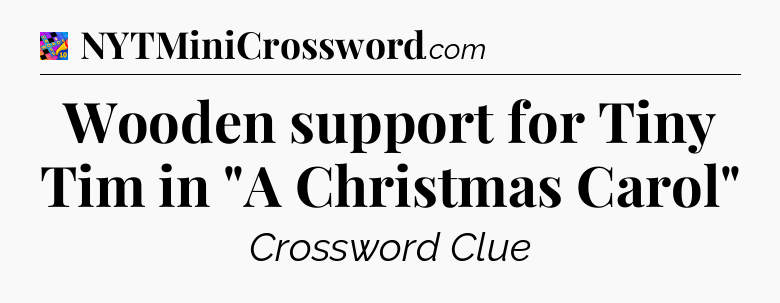 Wooden support for Tiny Tim in 