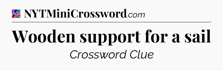Wooden support for a sail Crossword Clue