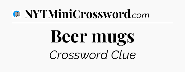 Beer mugs Crossword Clue
