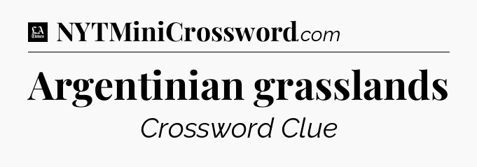 Argentinian grasslands - LA Times Crossword