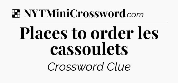 Solution: Places to order les cassoulets - NYT Crossword