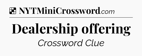 Solution: Dealership offering - NYT Crossword