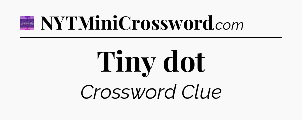 Tiny dot - Thomas Joseph Crossword