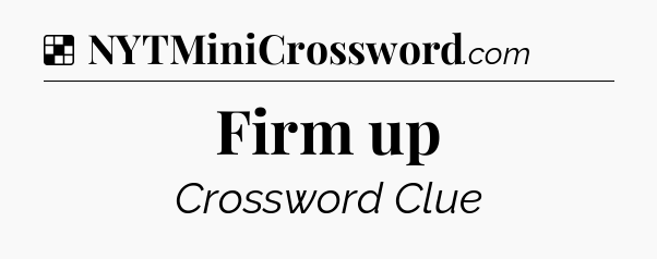 Solution: Firm up - NYT Crossword