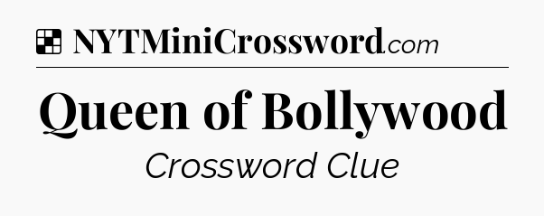 Solution: Queen of Bollywood - NYT Crossword