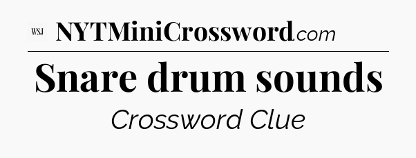 Snare drum sounds - WSJ Crossword