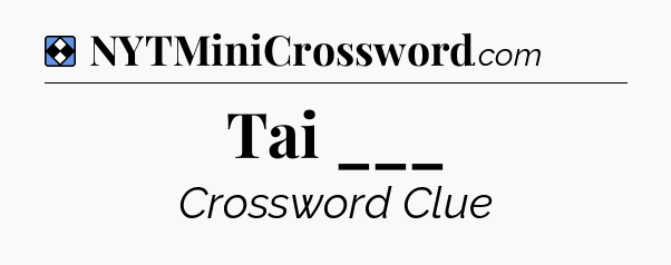 Solution: Tai ___ - NYT Mini Crossword