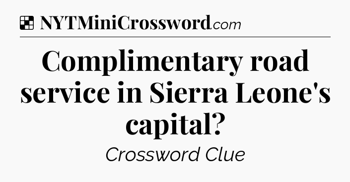 Solution: Complimentary road service in Sierra Leone's capital - NYT Crossword