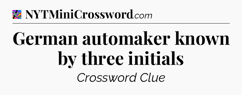 German automaker known by three initials Crossword Clue