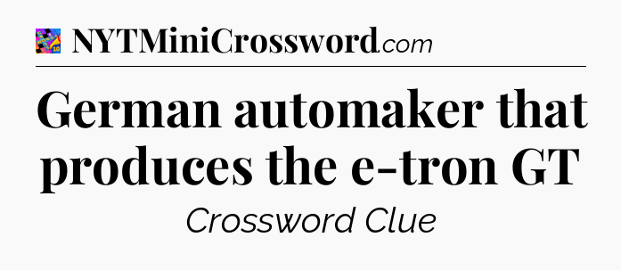 German automaker that produces the e-tron GT Crossword Clue