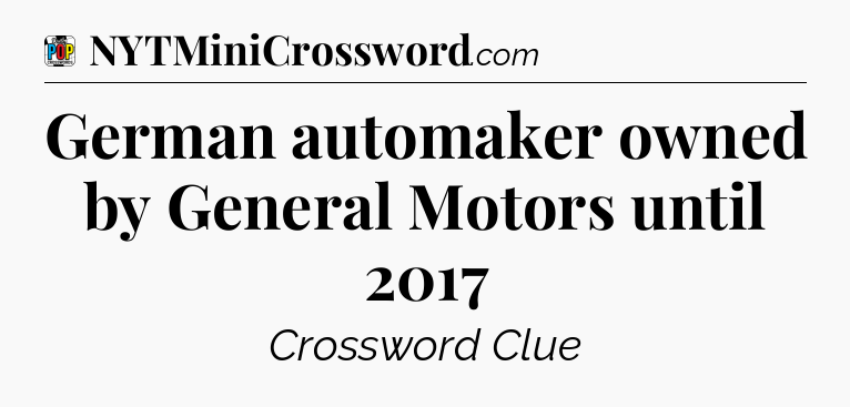 German automaker owned by General Motors until 2017 Crossword Clue