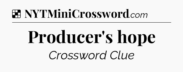 Solution: Producer's hope - NYT Crossword