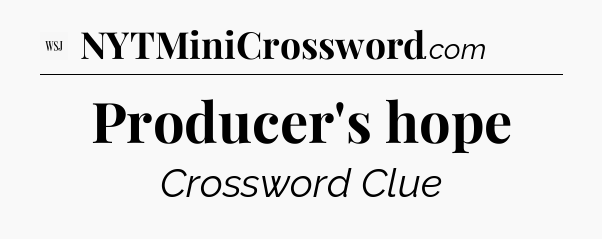 Producer's hope - WSJ Crossword