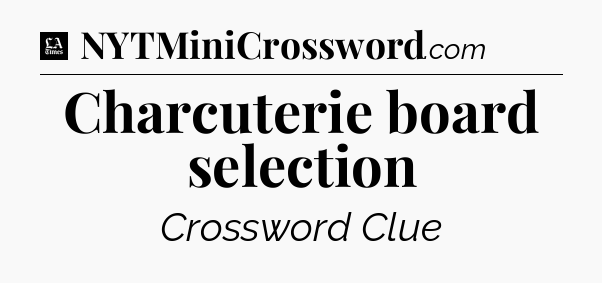 Charcuterie board selection - LA Times Crossword