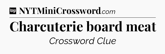 Charcuterie board meat Crossword Clue