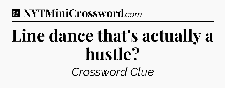Line dance that's actually a hustle - LA Times Crossword