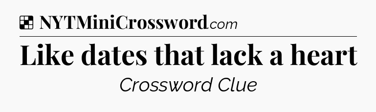Solution: Like dates that lack a heart - NYT Crossword