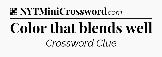 Solution: Color that blends well - NYT Crossword