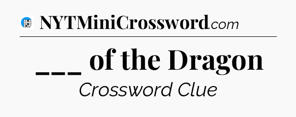 ___ of the Dragon Crossword Clue