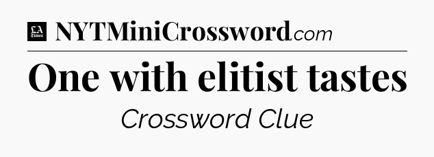 One with elitist tastes - LA Times Crossword