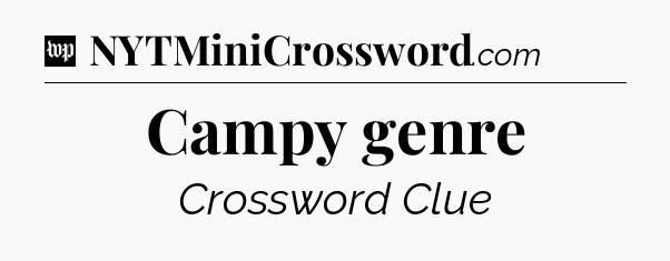 Campy genre Crossword Clue