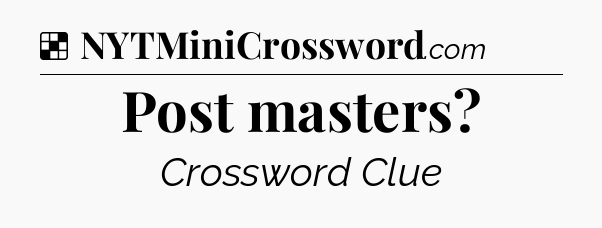 Solution: Post masters - NYT Crossword
