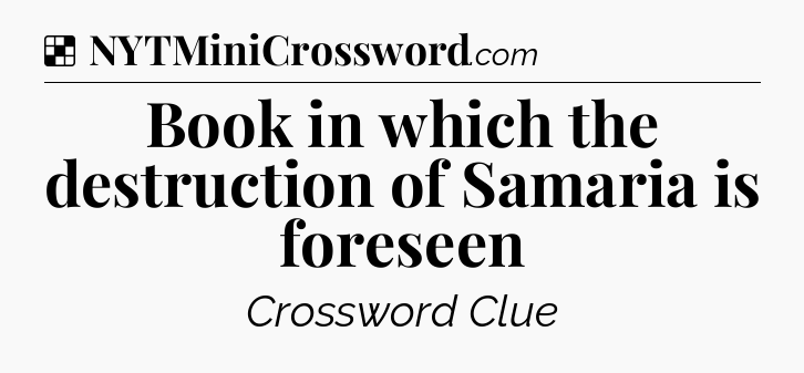 Solution: Book in which the destruction of Samaria is foreseen - NYT Crossword
