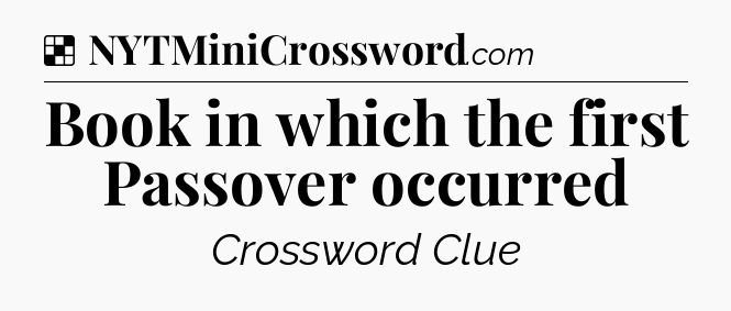 Solution: Book in which the first Passover occurred - NYT Crossword