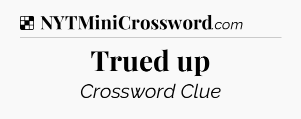 Solution: Trued up - NYT Crossword