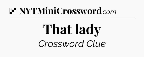 Solution: That lady - NYT Crossword