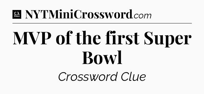 MVP of the first Super Bowl - LA Times Crossword