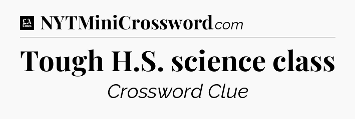 Tough H.S. science class - LA Times Crossword