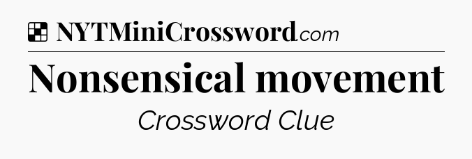 Solution: Nonsensical movement - NYT Crossword
