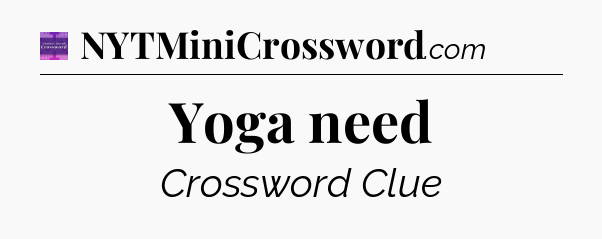 Yoga need - Thomas Joseph Crossword