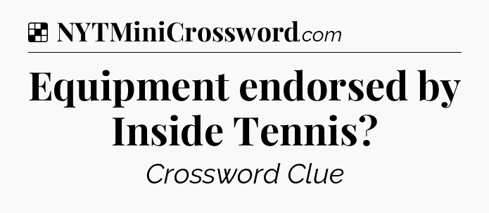 Solution: Equipment endorsed by Inside Tennis - NYT Crossword