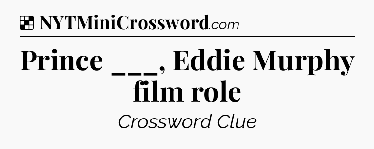 Solution: Prince ___, Eddie Murphy film role - NYT Crossword