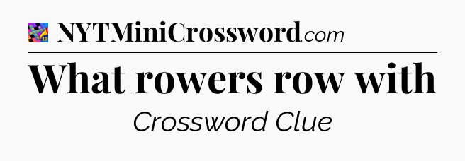 What rowers row with Crossword Clue