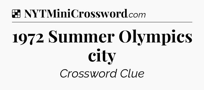 Solution: 1972 Summer Olympics city - NYT Crossword
