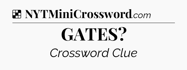 Solution: GATES - NYT Crossword
