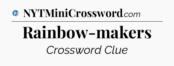 Rainbow-makers Crossword Clue
