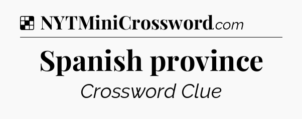 Solution: Spanish province - NYT Crossword