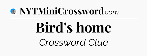 Bird's home Crossword Clue
