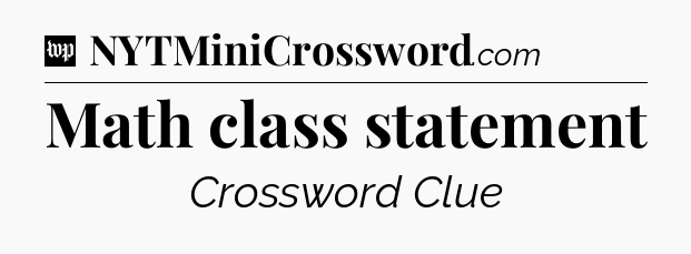 Math class statement Crossword Clue