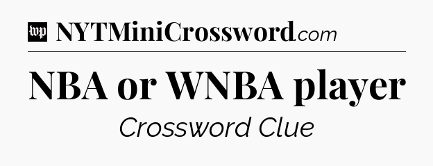 NBA or WNBA player Crossword Clue