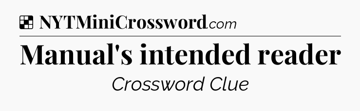 Solution: Manual's intended reader - NYT Crossword