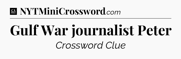 Gulf War journalist Peter - LA Times Crossword